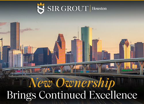 Sir Grout Houston Warmly Welcomes New Owner